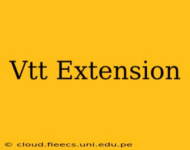 Vtt Extension