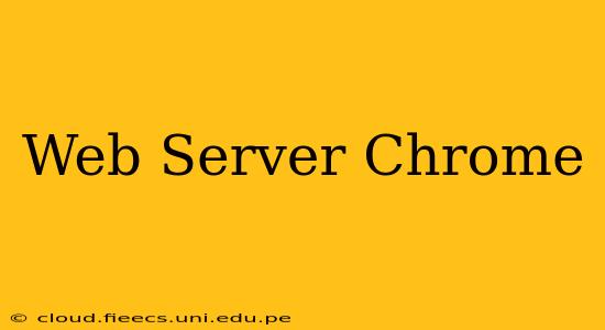 Web Server Chrome