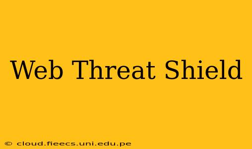 Web Threat Shield