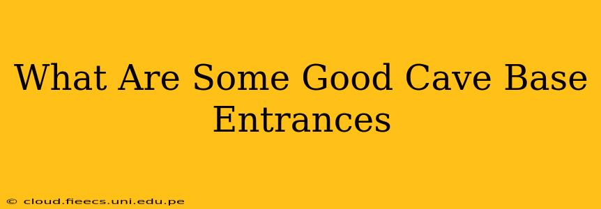 What Are Some Good Cave Base Entrances