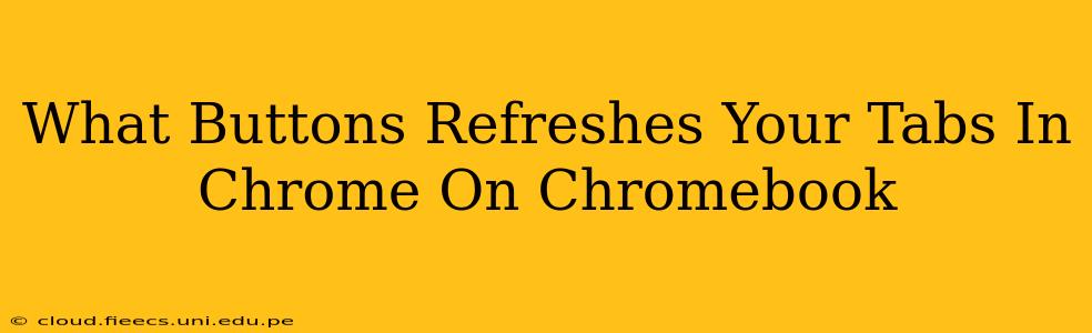 What Buttons Refreshes Your Tabs In Chrome On Chromebook