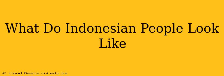 What Do Indonesian People Look Like