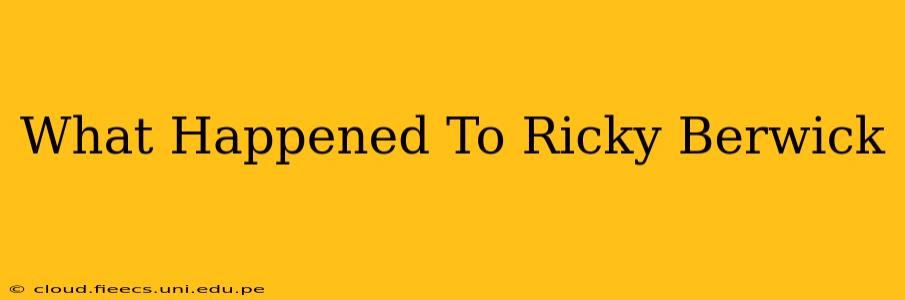 What Happened To Ricky Berwick