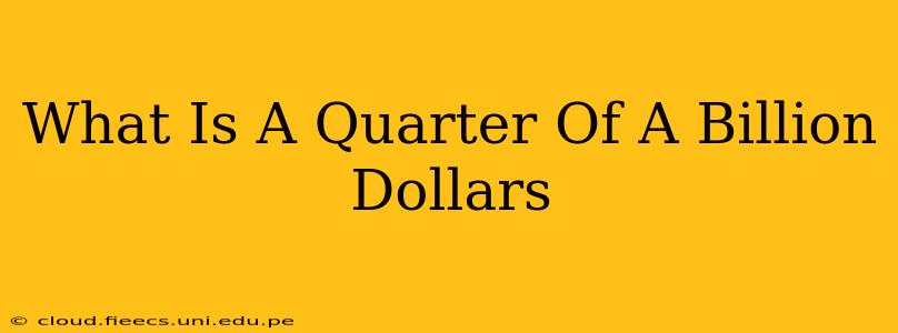 What Is A Quarter Of A Billion Dollars
