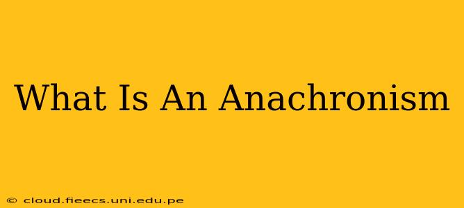 What Is An Anachronism