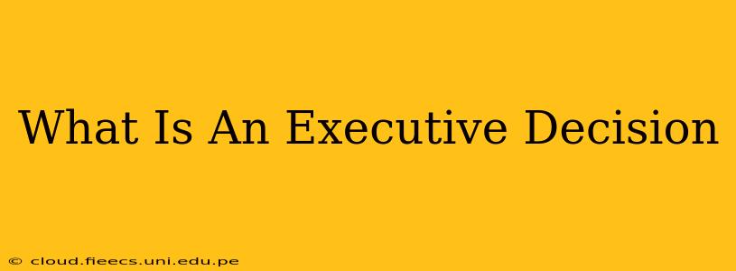 What Is An Executive Decision