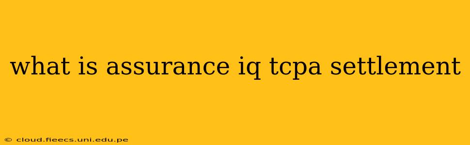 what is assurance iq tcpa settlement