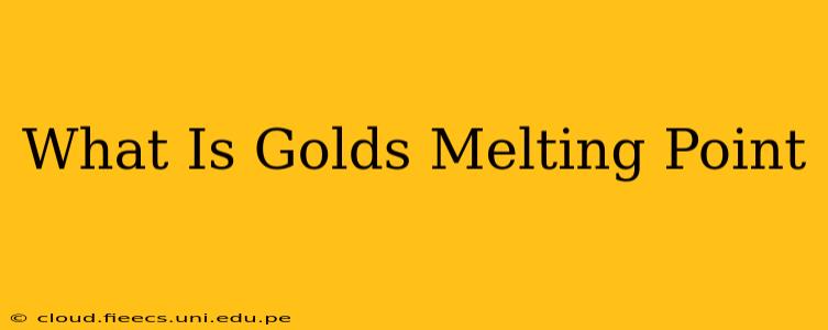 What Is Golds Melting Point