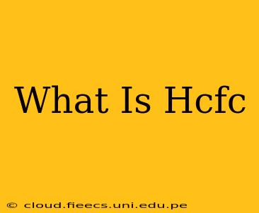 What Is Hcfc