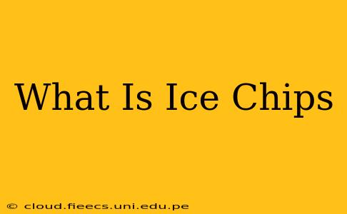 What Is Ice Chips