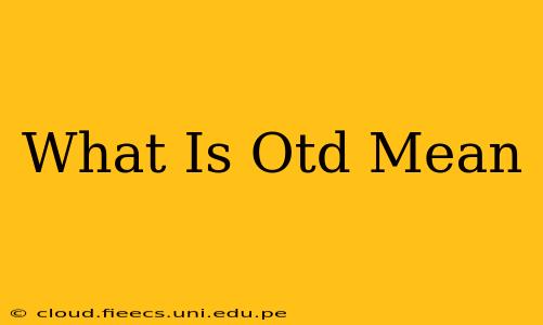 What Is Otd Mean