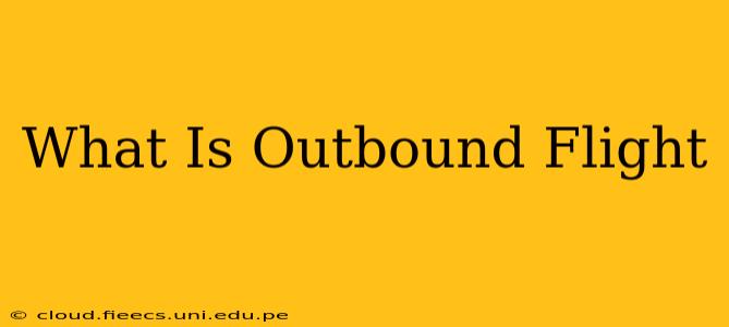 What Is Outbound Flight