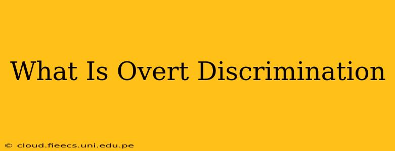 What Is Overt Discrimination