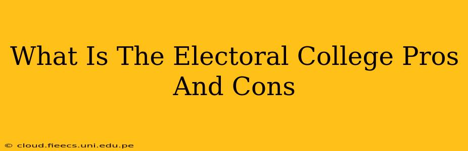 What Is The Electoral College Pros And Cons