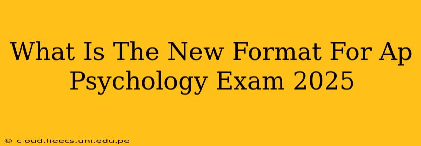 What Is The New Format For Ap Psychology Exam 2025