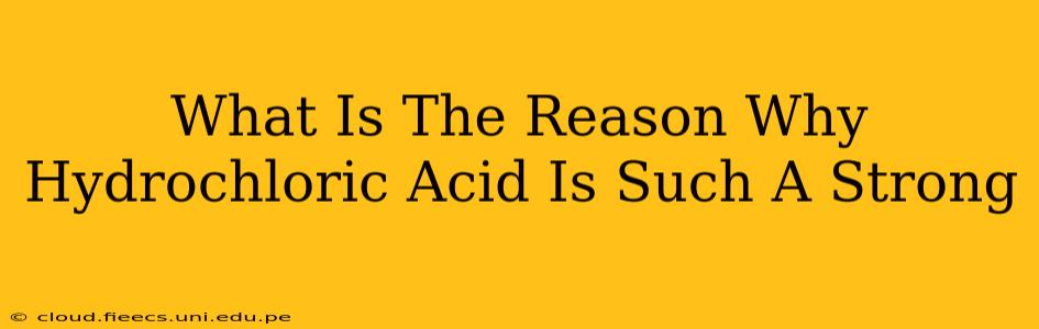 What Is The Reason Why Hydrochloric Acid Is Such A Strong