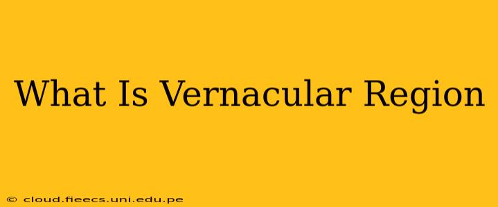 What Is Vernacular Region