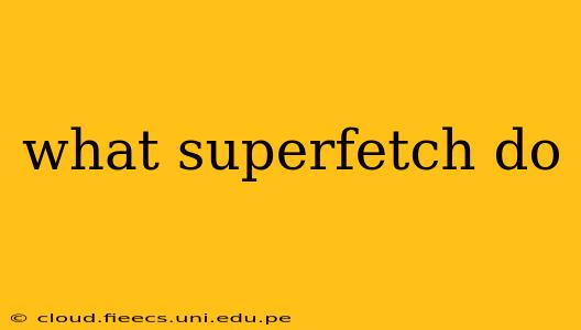 what superfetch do