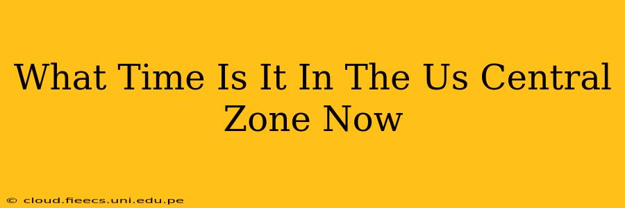 What Time Is It In The Us Central Zone Now