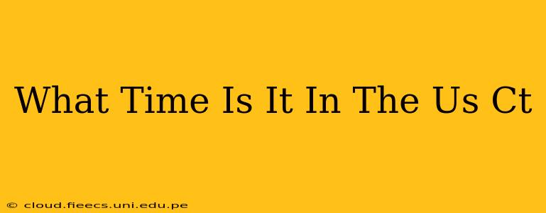 What Time Is It In The Us Ct