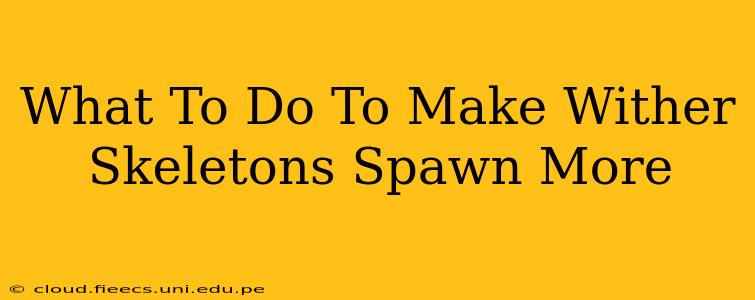 What To Do To Make Wither Skeletons Spawn More