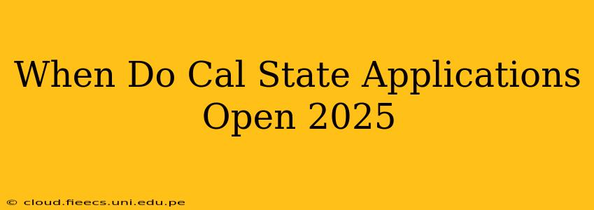 When Do Cal State Applications Open 2025