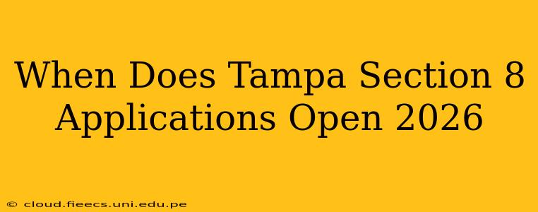 When Does Tampa Section 8 Applications Open 2026
