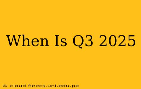 When Is Q3 2025