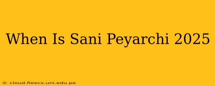 When Is Sani Peyarchi 2025