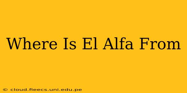 Where Is El Alfa From