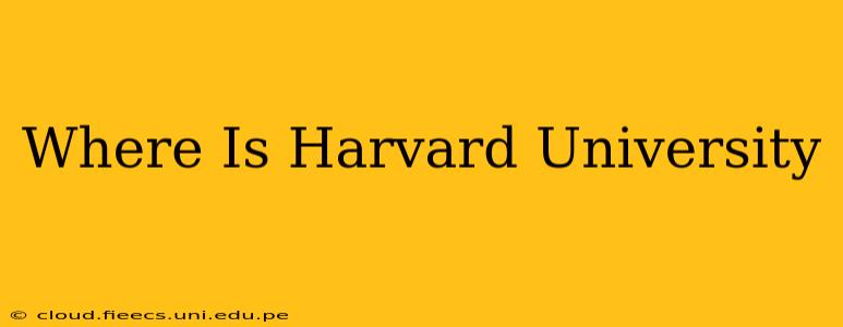 Where Is Harvard University
