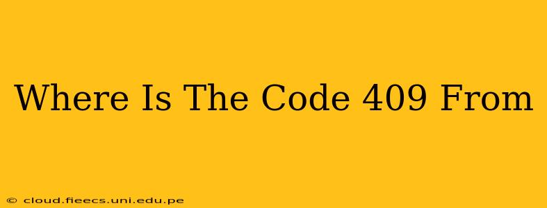 Where Is The Code 409 From