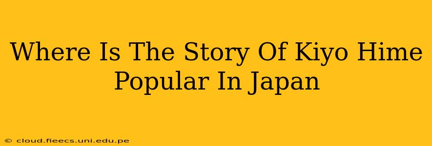 Where Is The Story Of Kiyo Hime Popular In Japan