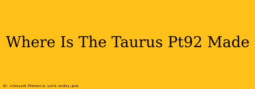 Where Is The Taurus Pt92 Made