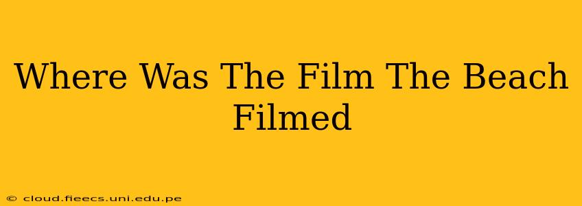 Where Was The Film The Beach Filmed