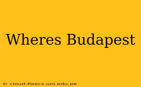 Wheres Budapest