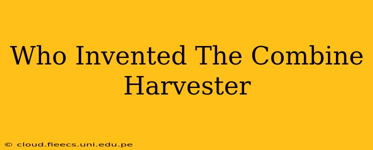 Who Invented The Combine Harvester