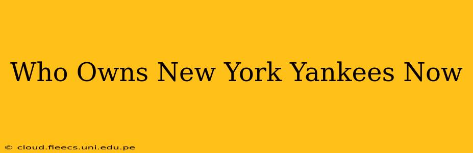 Who Owns New York Yankees Now