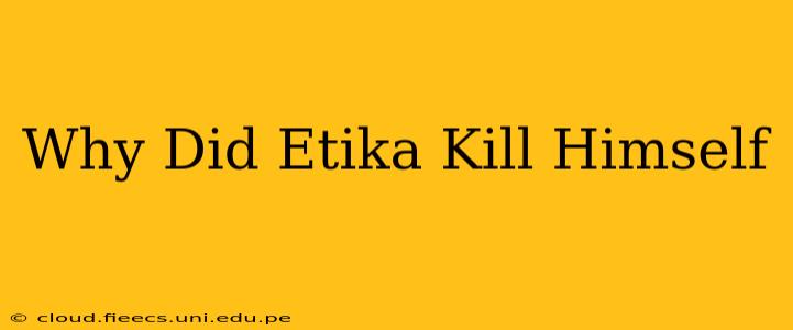 Why Did Etika Kill Himself