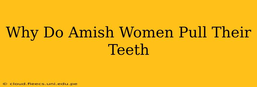 Why Do Amish Women Pull Their Teeth