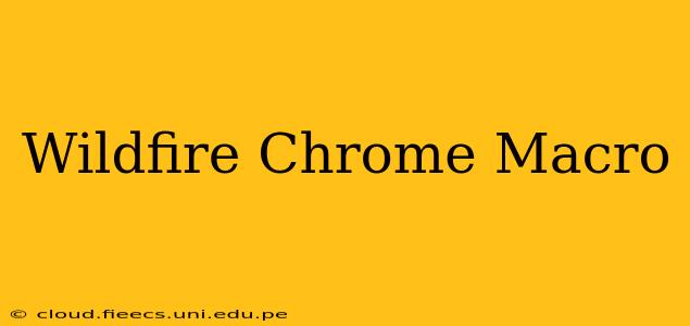 Wildfire Chrome Macro