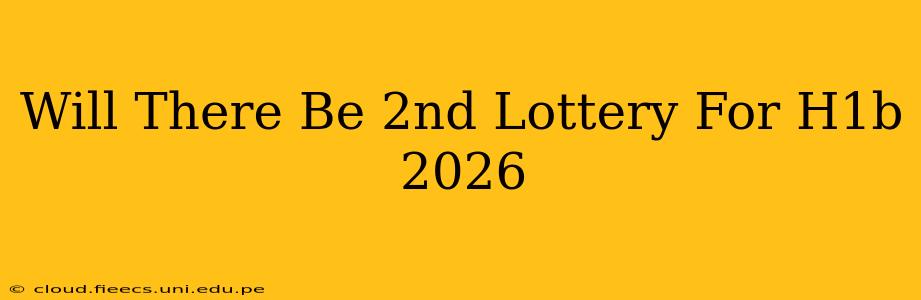 Will There Be 2nd Lottery For H1b 2026