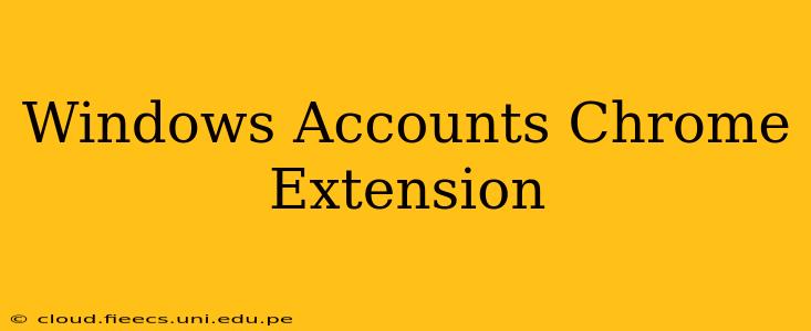 Windows Accounts Chrome Extension