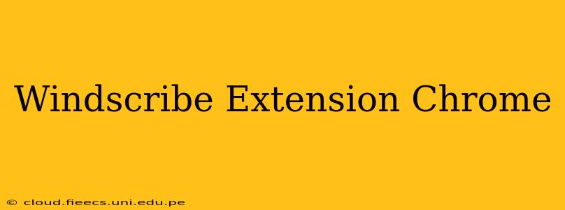 Windscribe Extension Chrome