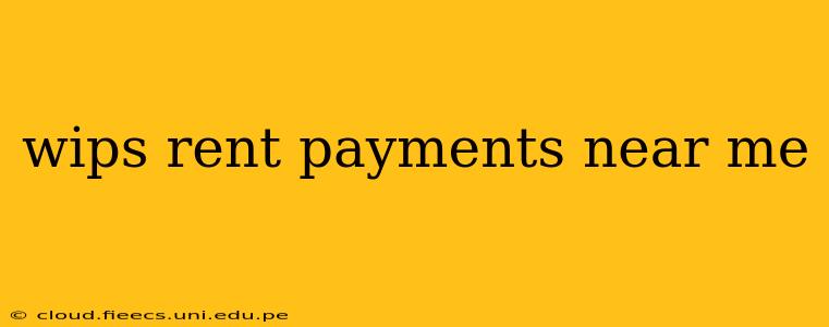 wips rent payments near me