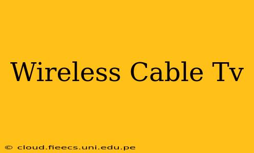 Wireless Cable Tv