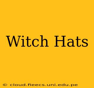 Witch Hats