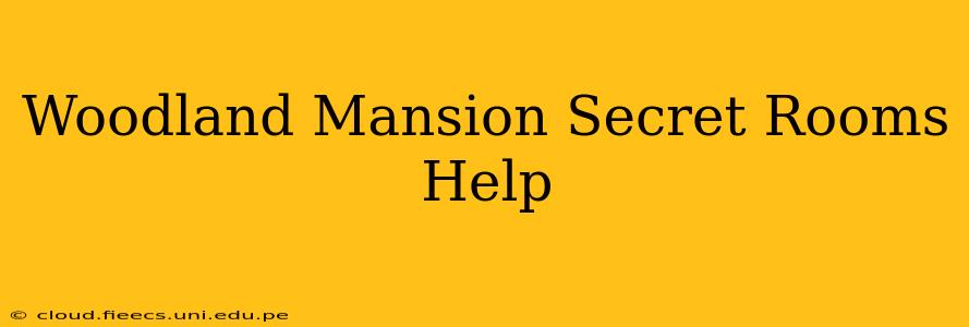 Woodland Mansion Secret Rooms Help