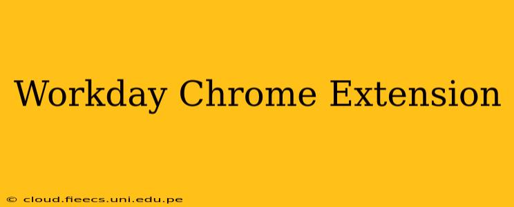 Workday Chrome Extension