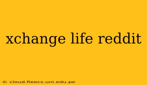 xchange life reddit